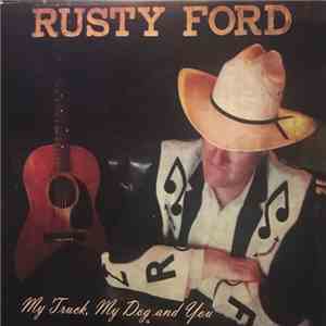 Rusty Ford  - My Truck, My Dog And You mp3 album