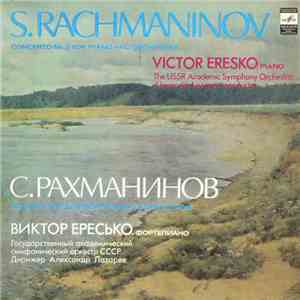 S. Rachmaninov - Victor Eresko, USSR Academic Symphony Orchestra Conductor Alexander Lazarev - Concerto No. 2 For Piano And Orchestra mp3 album