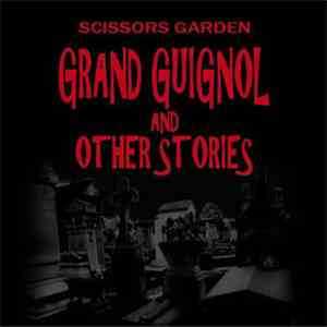 Scissors Garden - Grand Guignol And Other Stories mp3 album