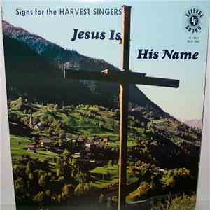 Signs For The Harvest Singers - Jesus Is His Name mp3 album