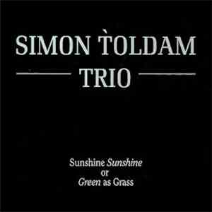 Simon Toldam Trio - Sunshine Sunshine Or Green As Grass mp3 album