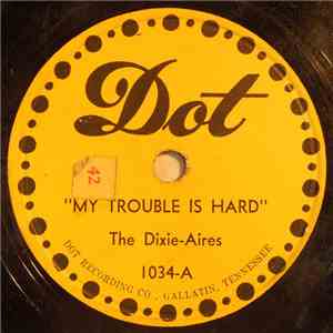 The Dixie-Aires - My Trouble Is Hard / Elijah mp3 album