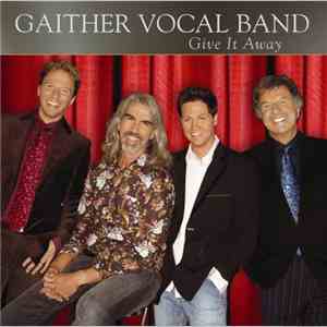 The Gaither Vocal Band - Give It Away mp3 album