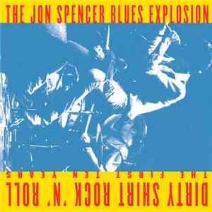 The Jon Spencer Blues Explosion - Dirty Shirt Rock 'N' Roll mp3 album