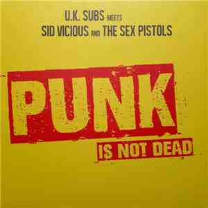 U.K. Subs Meets Sid Vicious And The Sex Pistols - Punk Is Not Dead mp3 album