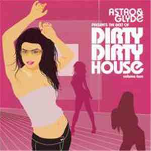 Various - Astro & Glyde Presents The Best Of Dirty Dirty House Volume Two mp3 album