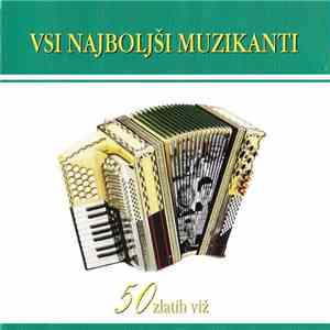 Various - Vsi Najboljši Muzikanti - 50 Zlatih Viž mp3 album