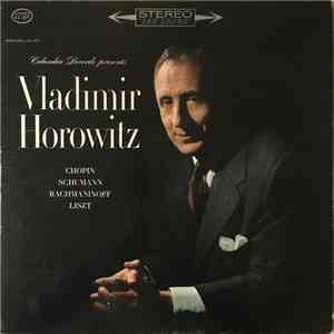 Vladimir Horowitz / Chopin / Schumann / Rachmaninoff / Liszt - Columbia Records Presents Vladimir Horowitz • Works By Chopin, Rachmaninoff, Schumann And Liszt mp3 album