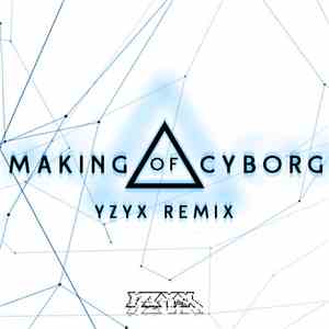 Yzyx - Making Of Cyborg (Yzyx Remix) mp3 album