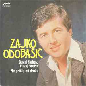 Zajko Odobašić - Čuvaj Ljubav, Čuvaj Sreću / Ne Pričaj Mi Druže mp3 album