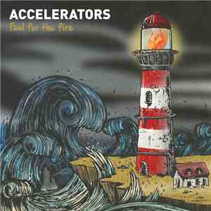 Accelerators - Fuel For The Fire mp3 album