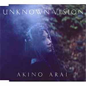 Akino Arai - Unknown Vision mp3 album