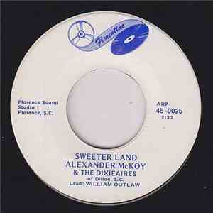 Alexander McKoy And The Dixieaires Of Dillion, S.C. - Sweeter Land / Oh How I Love Jesus mp3 album