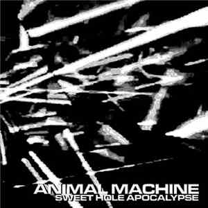 Animal Machine  - Sweet Hole Apocalypse mp3 album