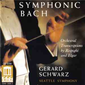 Bach - Gerard Schwarz, Seattle Symphony Orchestra - Symphonic Bach mp3 album