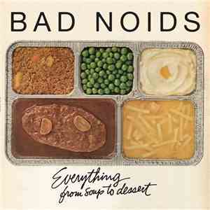 Bad Noids - Everything From Soup To Dessert mp3 album