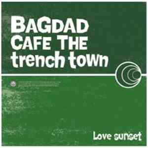 Bagdad Cafe The Trench Town - Love Sunset mp3 album