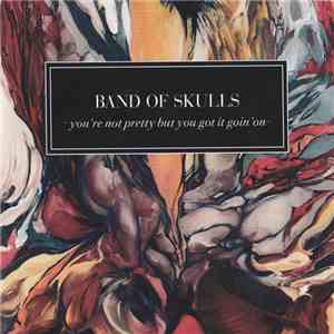 Band Of Skulls - You're Not Pretty But You Got It Goin' On mp3 album