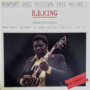B.B. King Special Guest Artists Kenny Burrell, Ron Haymes, Joe Newman, Zoot Sims, Jimmy Smith, Clark Terry - Newport Jazz Festival 1972 Volume I mp3 album