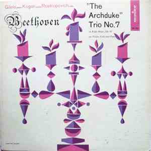 Beethoven - Gilels, Kogan, Rostropovich - "The Archduke Trio" In B Flat Major, Op. 97 For Violin, Cello, And Piano mp3 album