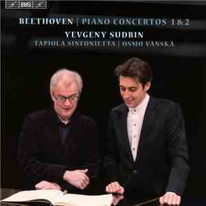 Beethoven, Yevgeny Sudbin, Tapiola Sinfonietta, Osmo Vänskä - Piano Concertos 1 & 2 mp3 album