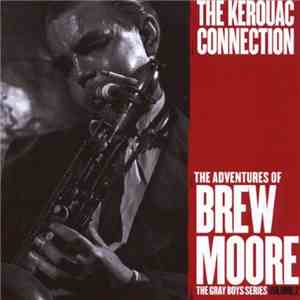 Brew Moore - The Kerouac Connection - The Adventures of Brew Moore - The Gray Boys Series, Volume 2 mp3 album