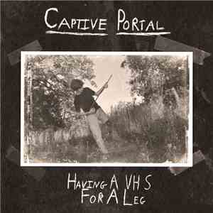 Captive Portal - Having A VHS For A Leg mp3 album