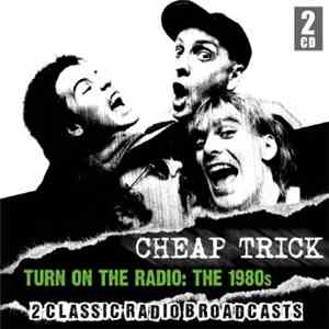 Cheap Trick - Turn On The Radio:The 1980s mp3 album