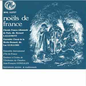 Chorale Franco-Allemande De Paris conducted by Bernard Lallement, Ensemble Chorale De La Roche-Bernard conducted by Luc Guilloré, Ensemble Instrumental D'Île-De-France, Quatuor à Cordes de L'Orchestre de Chambre Jean-François Gonzalez - Noëls De France mp3 album