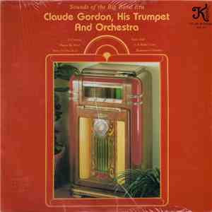 Claude Cordon, His Trumpet And His Orchestra - Sounds Of The Big Band Era mp3 album