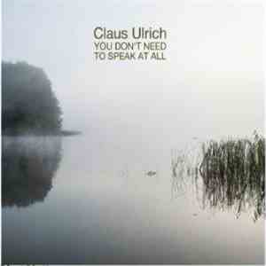 Claus Ulrich - You Don't Need To Speak At All mp3 album