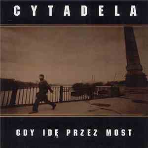 Cytadela - Gdy Idę Przez Most mp3 album