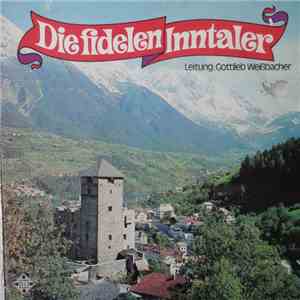 Die Fidelen Inntaler • Leitung: Gottlieb Weißbacher - Die Fidelen Inntaler mp3 album
