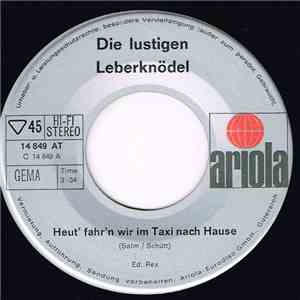 Die Lustigen Leberknödel - Heut' Fahr'n Wir Im Dem Taxi Nach Hause / Auf Dem Mond Brauchst Du Keinen Führerschein mp3 album