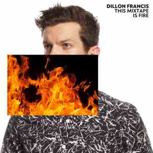 Dillon Francis - This Mixtape Is Fire. mp3 album
