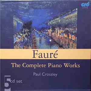 Fauré, Paul Crossley - The Complete Piano Works mp3 album