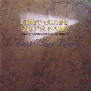First Class Blues Band featuring Karen Carroll & Big Jay McNeely - First Class Blues mp3 album