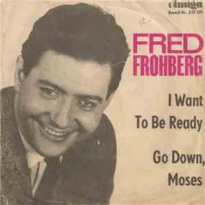 Fred Frohberg - I Want To Be Ready / Go Down, Moses mp3 album
