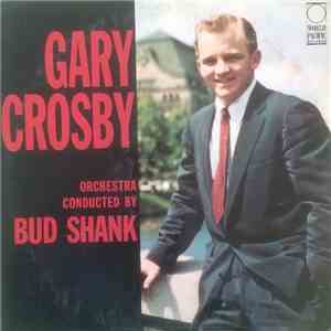 Gary Crosby  , Orchestra Conducted By Bud Shank - Gary Crosby mp3 album