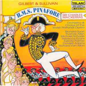Gilbert & Sullivan, Sir Charles Mackerras & Orchestra & Chorus Of The Welsh National Opera - H.M.S. Pinafore mp3 album