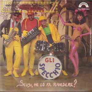 Gli Specchio - Scusi, Me Lo Fa Rivedere? mp3 album