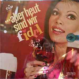 Grosses Blasorchester Und Chor, Friedel Wende - Aber Heut' Sind Wir Fidel mp3 album