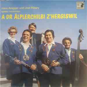Hans Aregger, Jost Ribary - A Dr Älplerchilbi Z' Hergiswil mp3 album
