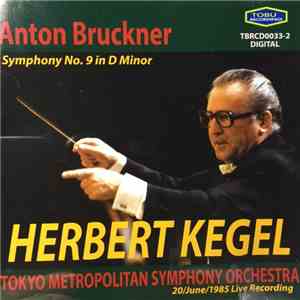 Herbert Kegel, Anton Bruckner, Tokyo Metropolitan Symphony Orchestra - Symphony No. 9 In D Minor mp3 album