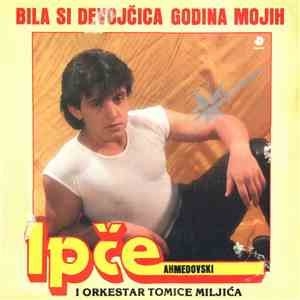 Ipče Ahmedovski I Orkestar Tomice Miljića - Bila Si Devojčica Godina Mojih mp3 album