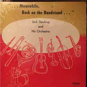 Jack Staulcup And His Orchestra - "...Meanwhile, Back On The Bandstand..." mp3 album