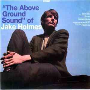Jake Holmes - The Above Ground Sound Of Jake Holmes mp3 album