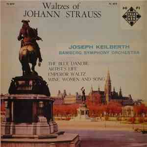 Joseph Keilberth Conducting The Bamberg Symphony Orchestra - Waltzes Of Johann Strauss mp3 album