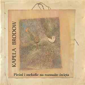 Kapela Brodów - Pieśni I Melodie Na Rozmaite Święta mp3 album
