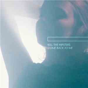 Kill The Hipsters - Come Back To Me mp3 album
